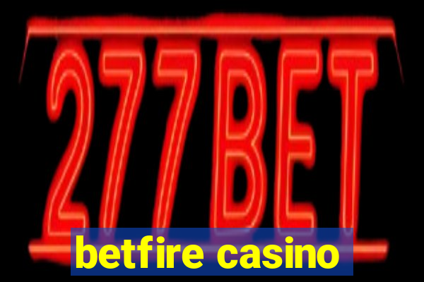 betfire casino