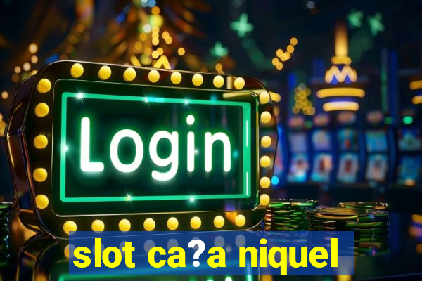 slot ca?a niquel