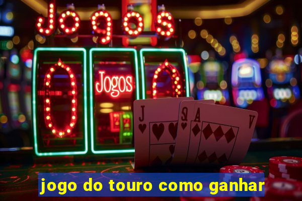 jogo do touro como ganhar