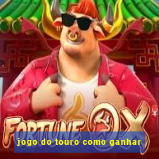 jogo do touro como ganhar