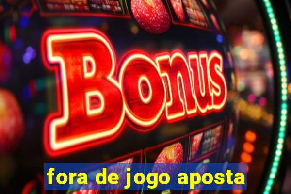 fora de jogo aposta