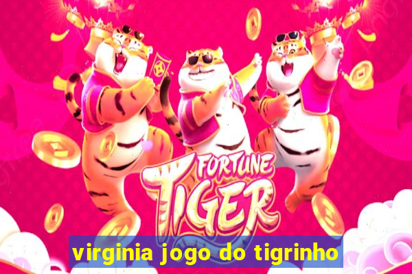 virginia jogo do tigrinho