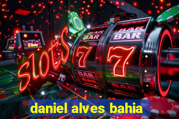 daniel alves bahia