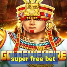 super free bet