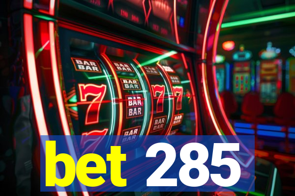 bet 285