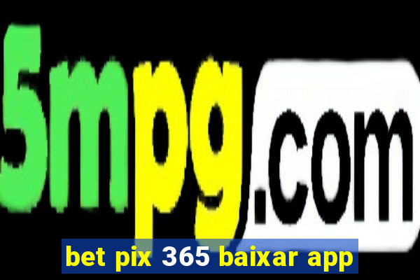 bet pix 365 baixar app