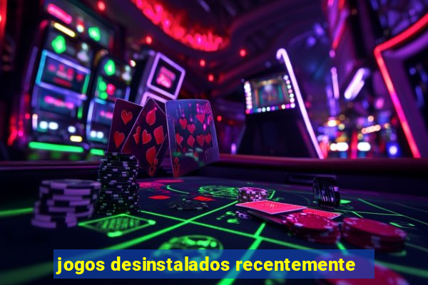 jogos desinstalados recentemente