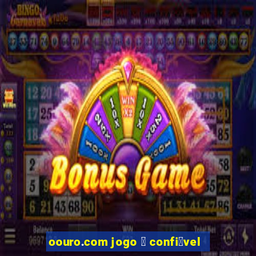 oouro.com jogo 茅 confi谩vel