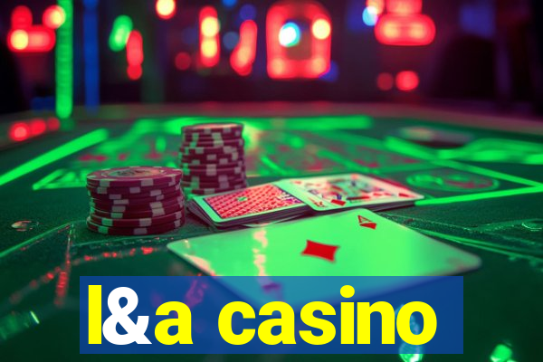 l&a casino