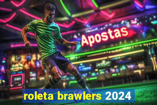 roleta brawlers 2024