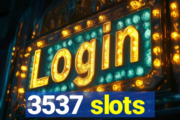 3537 slots