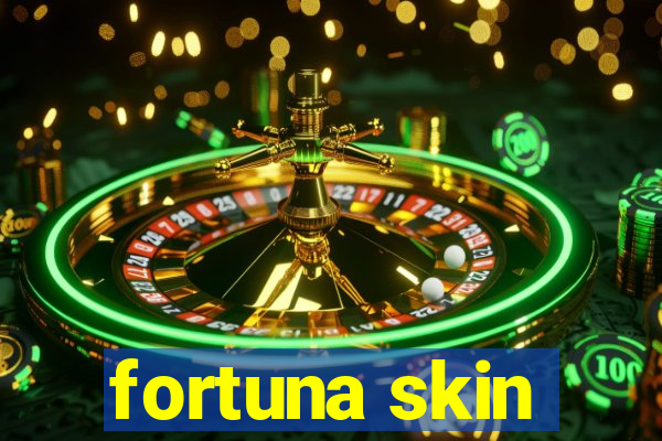 fortuna skin