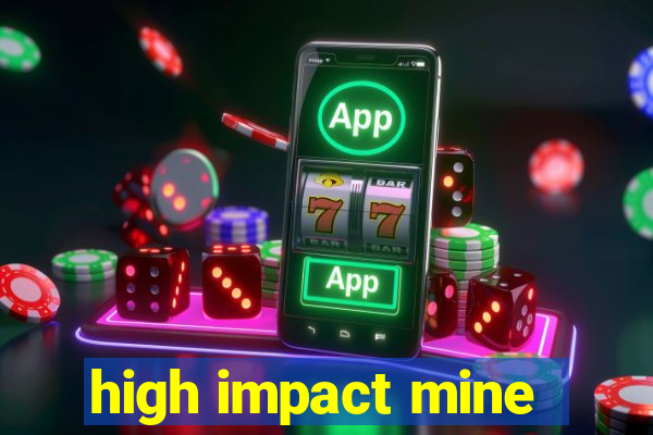 high impact mine