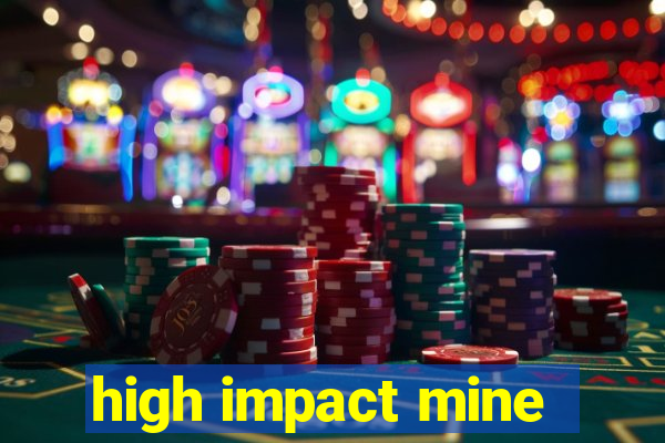 high impact mine