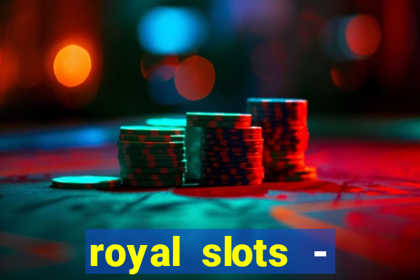 royal slots - casino slots 777