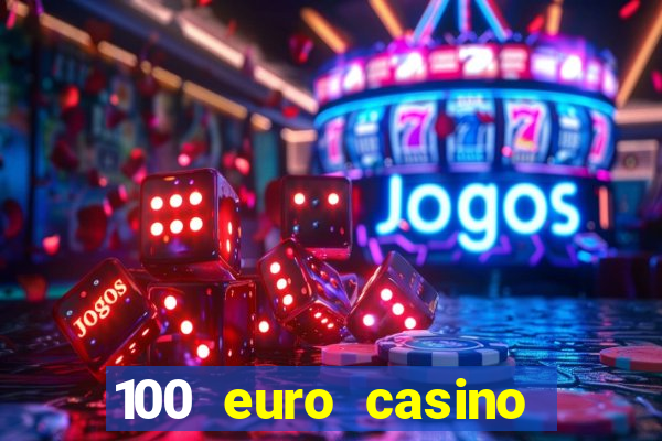 100 euro casino deposit bonus