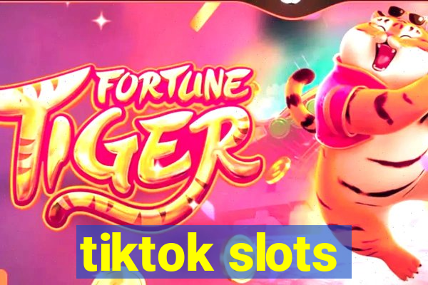 tiktok slots