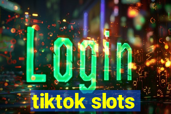 tiktok slots