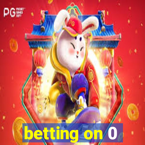 betting on 0