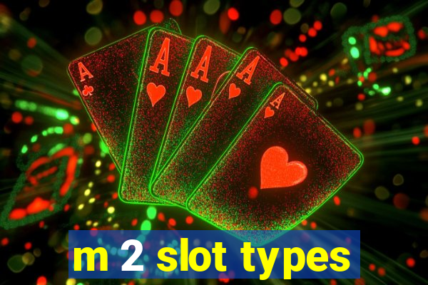 m 2 slot types