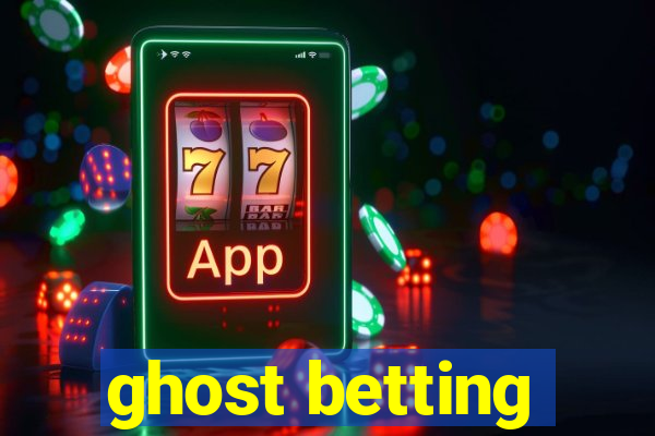 ghost betting