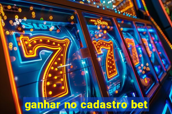 ganhar no cadastro bet