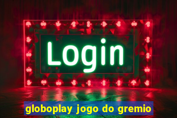 globoplay jogo do gremio