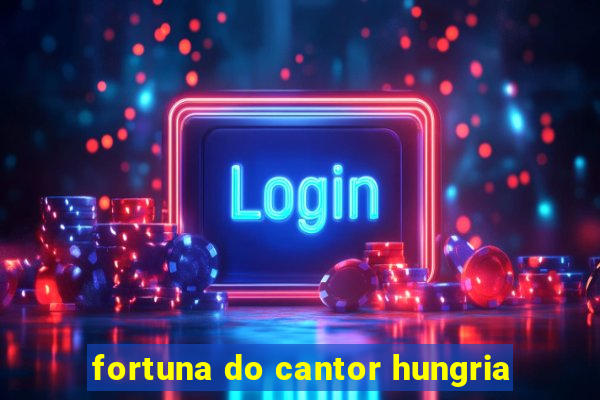 fortuna do cantor hungria