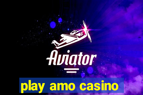 play amo casino