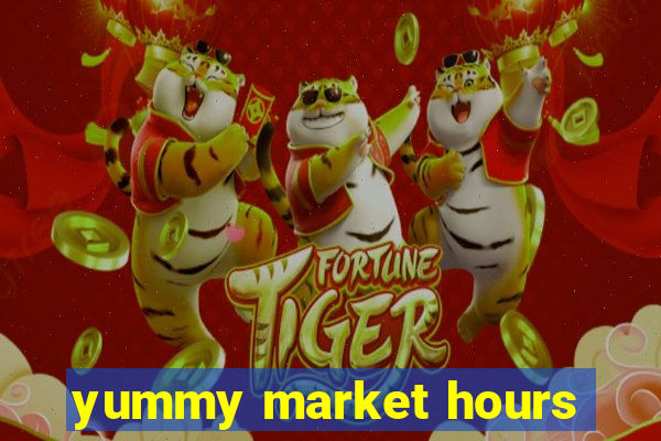 yummy market hours