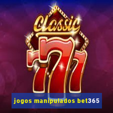 jogos manipulados bet365