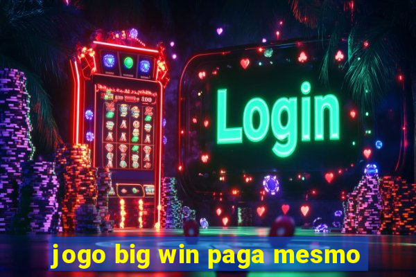 jogo big win paga mesmo