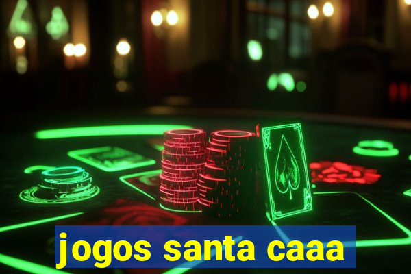 jogos santa caaa