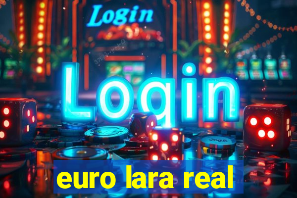 euro lara real