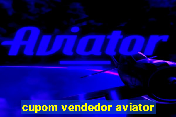 cupom vendedor aviator