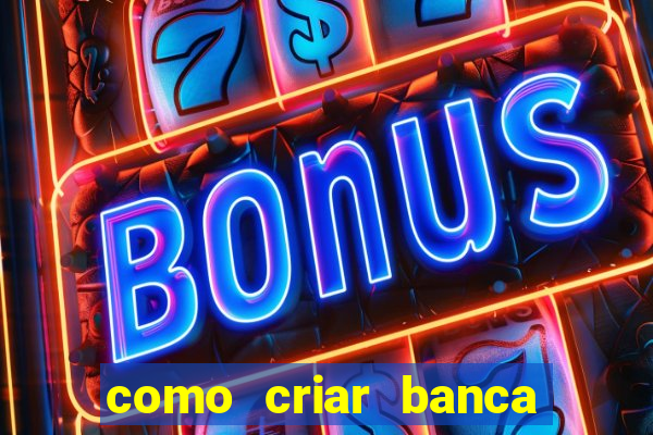 como criar banca de jogos