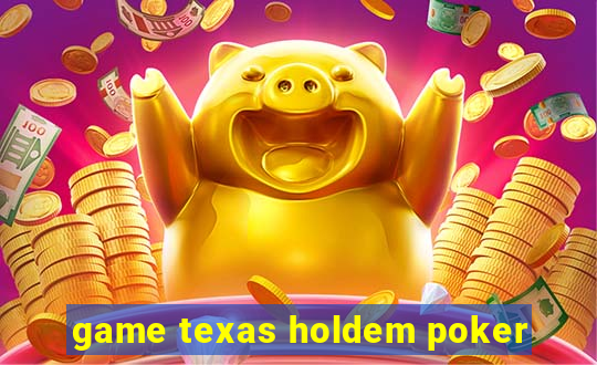 game texas holdem poker