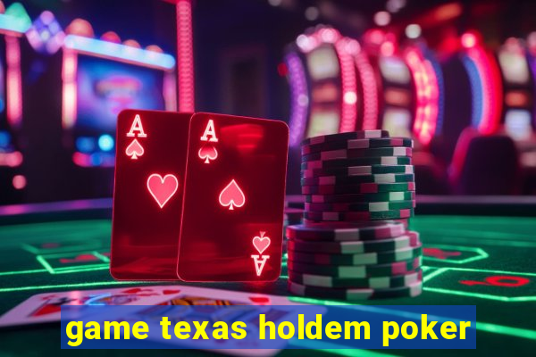 game texas holdem poker