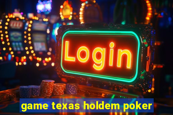 game texas holdem poker