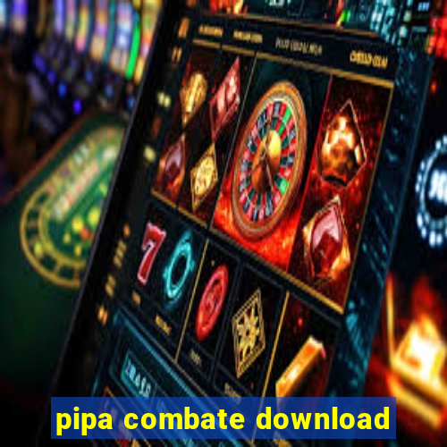 pipa combate download