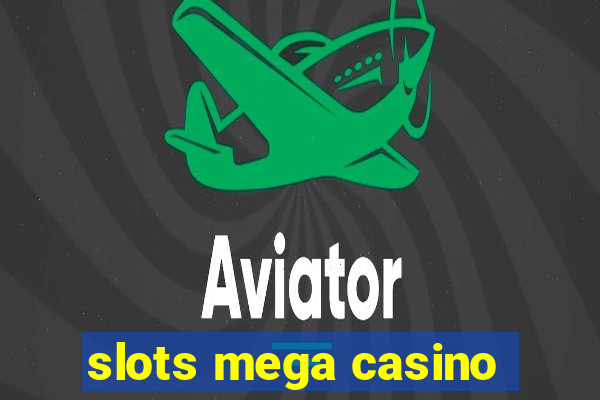 slots mega casino