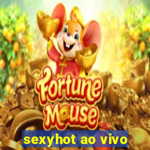 sexyhot ao vivo