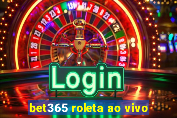 bet365 roleta ao vivo