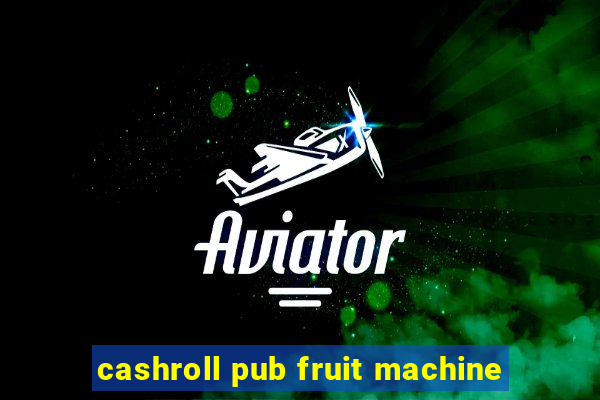 cashroll pub fruit machine