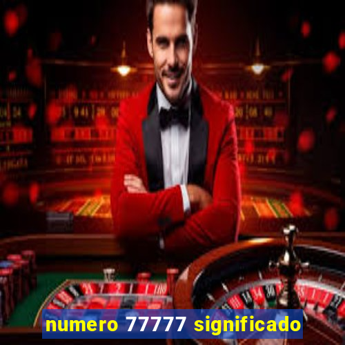 numero 77777 significado