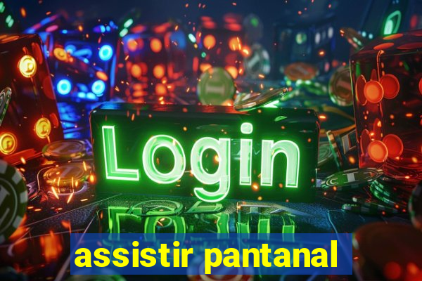 assistir pantanal