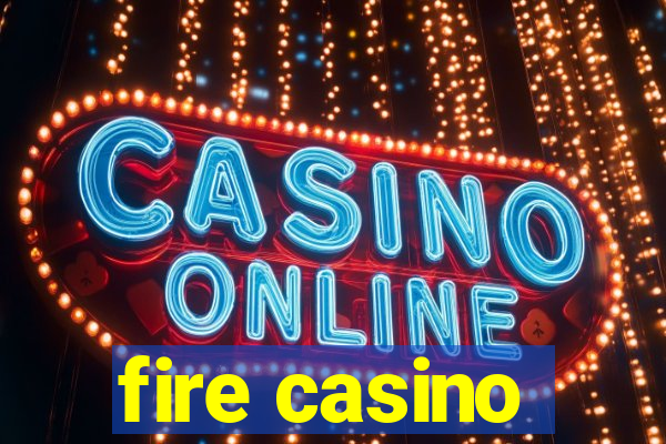 fire casino