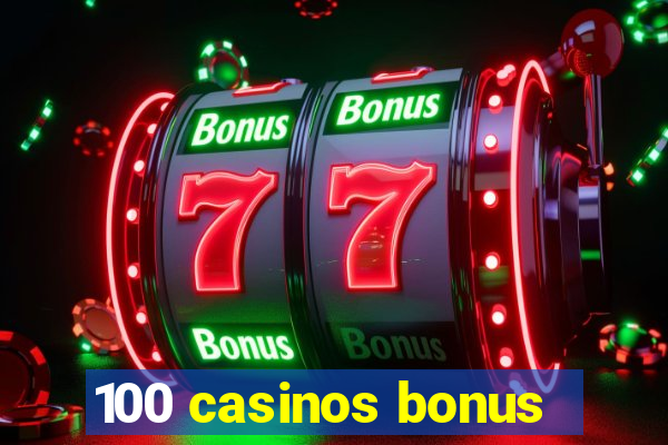 100 casinos bonus