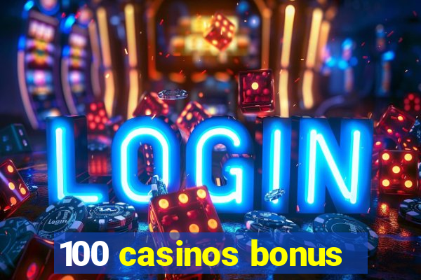 100 casinos bonus