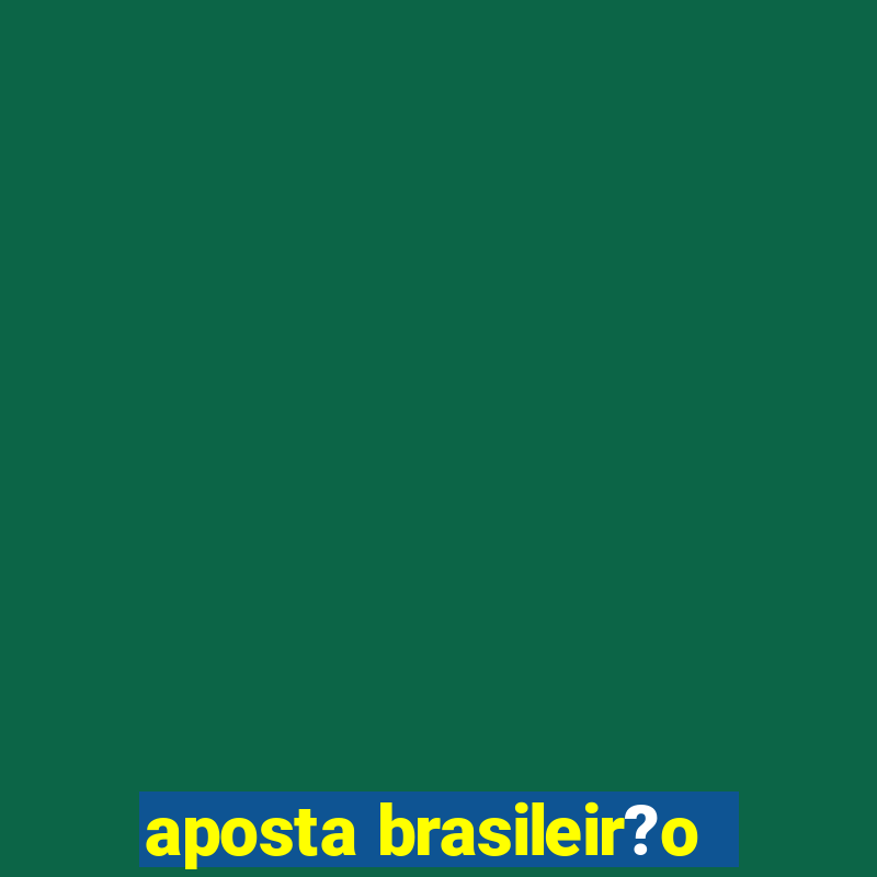 aposta brasileir?o